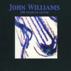 Williams John - 500 Years Of Guitar