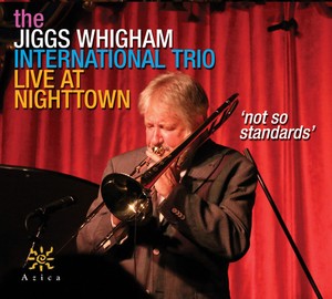 Jiggs Whigham International Trio - Not So Standards