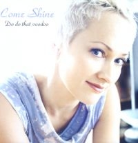 Come Shine - Do Do That Voodoo