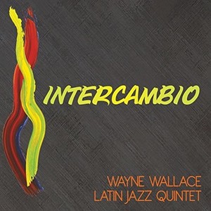 Wallace Wayne Latin Jazz Quintet - Intercambio