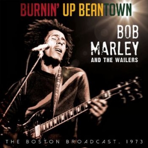 Marley Bob And The Wailers - Burnin' Up Beantown - Live 1973
