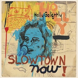 Golightly Holly - Slowtown Now!