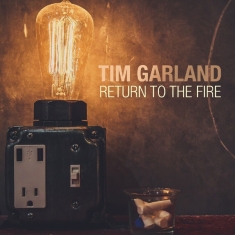 Garland Tim - Return To The Fire
