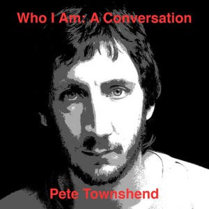 Townshend Pete - Who Am I: A Conversation