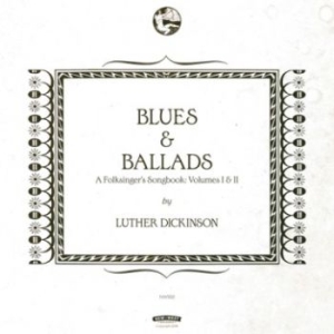 Dickinson Luther - Blues & Ballads (A Folksinger's Son