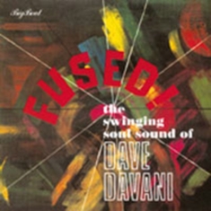 Dave Davani Four - Fused! The Swinging Soul Sound Of T