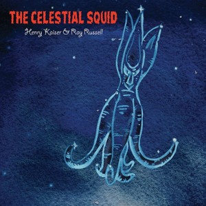 Kaiser Henry & Ray Russell - Celestial Squid