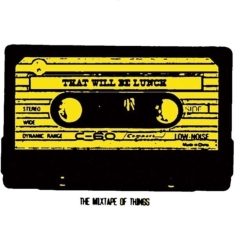 That Will Be Lunch - Mixtape Of Things