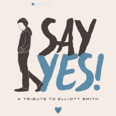 Various Artists - Say Yes! A Tribute To Elliott Smith