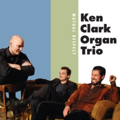 Clark Ken & Organ Trio - Mutual Respect