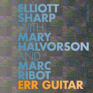 Elliott Sharp Mary Halvorson Marc - Err Guitar