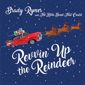 Rymer Brady & The Little Band That - Revvin' Up The Reindeer
