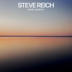 Steve Reich - Steve Reich: Pulse / Quartet