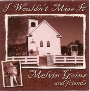 Goins Melvin And Friends - I Wouldn't Miss It