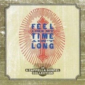 Various Artists - Feel Like My Time Ain't Long