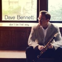 Bennett Dave - Don't Be That Way