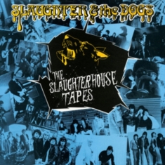 Slaughter And The Dogs - Slaughterhosue Tapes