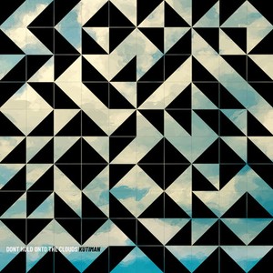 Kutiman - Don't Hold Onto The Clouds - Ltd.Ed