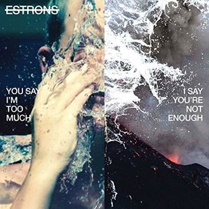 Estrons - You Say I'm Too Much, I Say You're