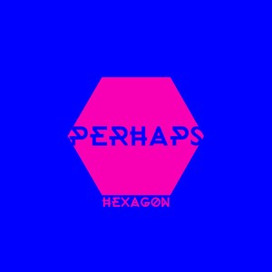 Perhaps - Hexagon