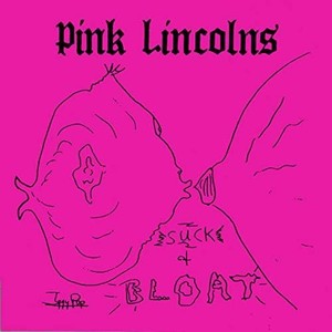 Pink Lincolns - Suck & Bloat