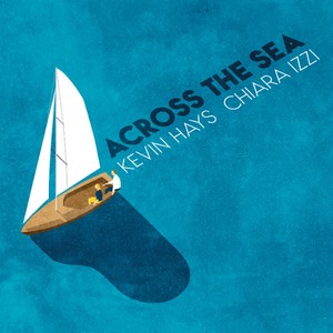 Hays Kevin & Chiara Izzi - Across The Sea