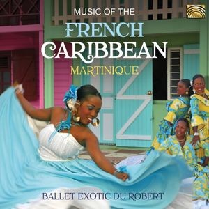 Ballet Exotic Du Robert - Music Of The French Caribbean: Mart
