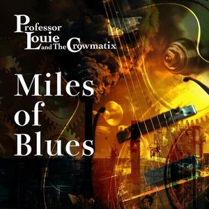 Professor Louie & The Crowmatix - Miles Of Blues