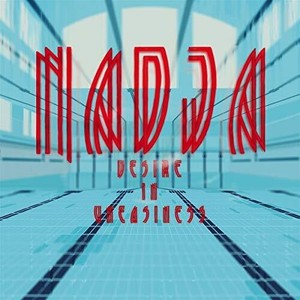 Nadja - Desire In Uneasiness