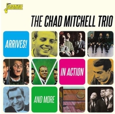 Chad Mitchell Trio - Arrives! / In Action & More