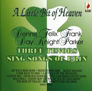 Dennis Day & Felix Knight & Frank Parker - A Little Bit Of Heaven - Three Tenors Sing Songs Of Erin