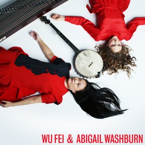 Wu Fei And Abigail Washburn - Wu Fei & Abigail Washburn