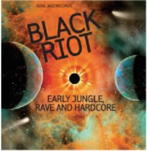 Soul Jazz Records Presents - Black Riot: Early Jungle, Rave And