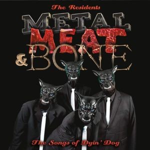 The Residents - Metal, Meat & BoneSongs Of Dyin'