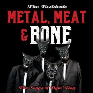 The Residents - Metal, Meat & BoneSongs Of Dyin'