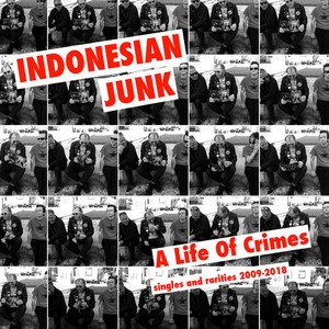 Indonesian Junk - A Life Of Crimes: Singles And Rarit