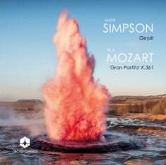 Mark Simpson - Simpson: Geysir / Mozart: Gran Partita K.361
