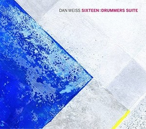 Weiss Dan - Sixteen: Drummers Suite