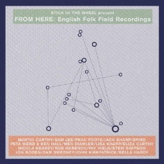 Various - Stick In The Wheel Presents...From Here: English Folk Field Recordings