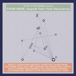 V/A - Stick In The Wheel Presents...From Here: English Folk Field Recordings