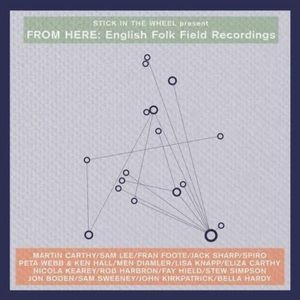 V/A - Stick In The Wheel Presents...From Here: English Folk Field Recordings
