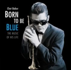 Chet Baker - Born To Be Blue / A Heartfelt Homage To The Life And