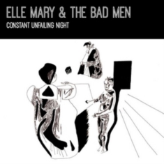 Elle Mary & The Bad Men - Constant Unfailing Light