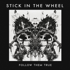 Stick In The Wheel - Follow Them True