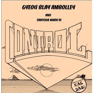 Gyedu Blay Ambolley & Zantoda Mark III - Control