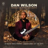 Wilson Dan - Vessels Of Wood And Earth