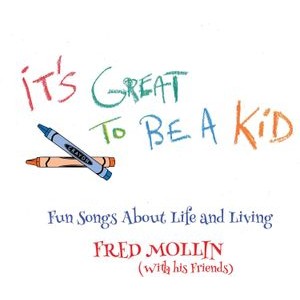 Fred Mollin - It's Great To Be A Kid