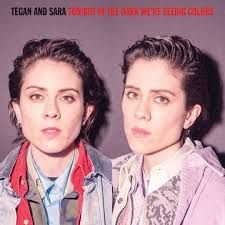 Tegan And Sara - Tonight We'Re In The Dark Seeing Colors i gruppen Annet /  hos Bengans Skivbutik AB (4000418)