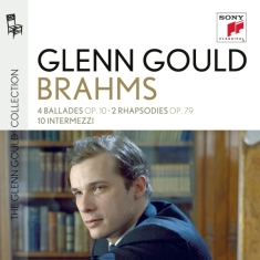 Gould Glenn - Glenn Gould Plays Brahms: 4 Ballades Op. 10 2 Rhapsodies Op. 79 10 Intermezzi