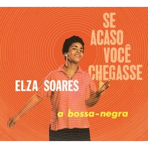 Elza Soares - Se Acaso Voce Chegasse & A Bossa Negra